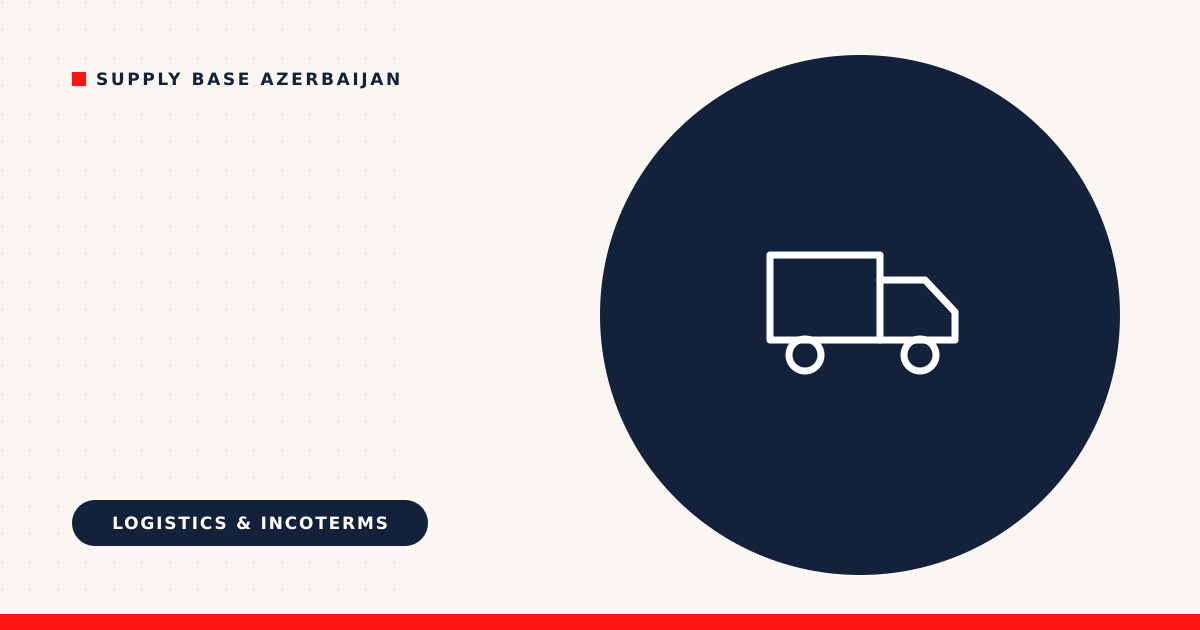 Incoterms 2020: A Practical Guide for Companies Importing into Azerbaijan